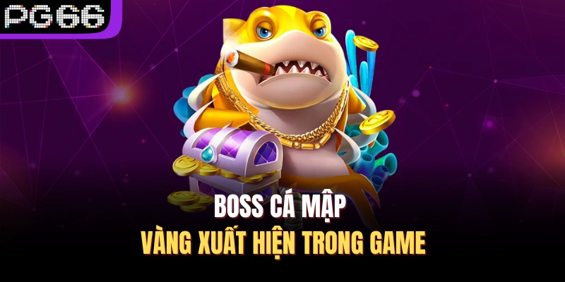 Boss cá mập vàng xuất hiện trong game
