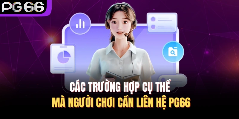 Các trường hợp cụ thể mà người chơi cần liên hệ PG66