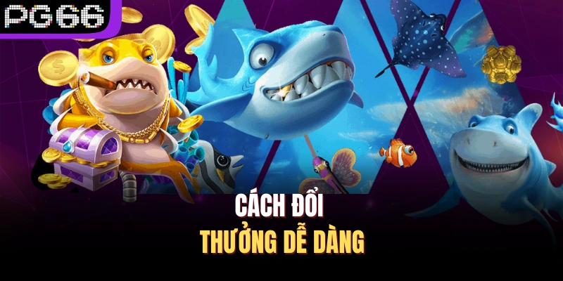 Cách đổi thưởng dễ dàng