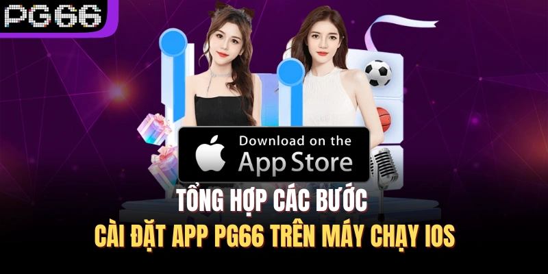 Tổng hợp các bước cài đặt app PG66 trên máy chạy iOS